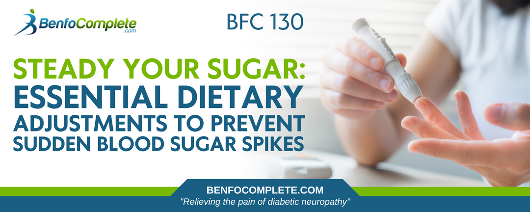 Steady Your Sugar: Essential Dietary Adjustments to Prevent Sudden Blood Sugar Spikes