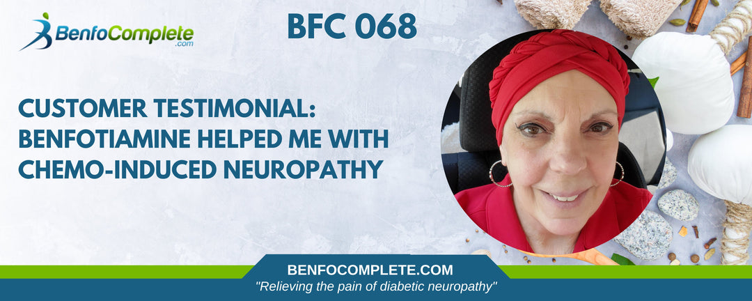 Customer Testimonial: Benfotiamine Helped Me with Chemo-Induced Neuropathy - BenfoComplete